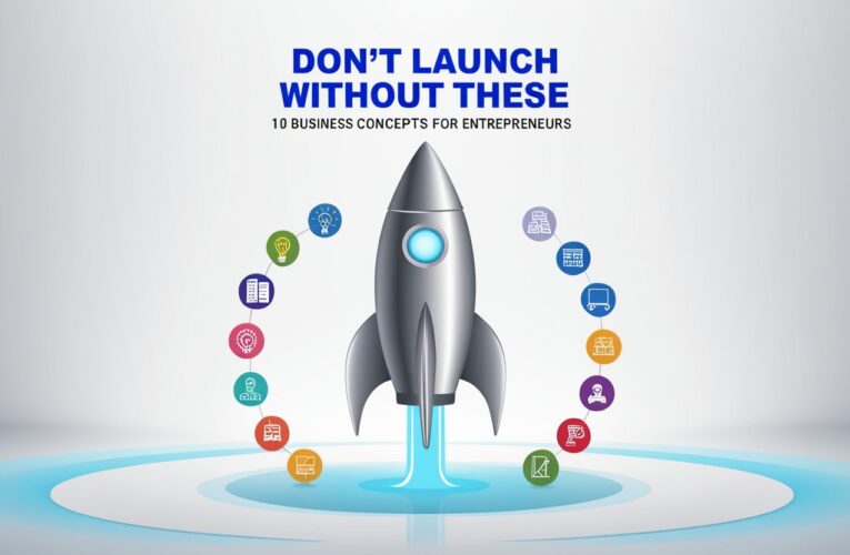 Don’t Launch Without These: 10 Business Concepts for Entrepreneurs