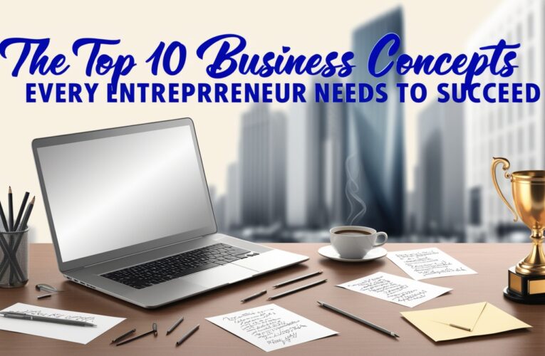 The Top 10 Business Concepts Every Entrepreneur Needs to Succeed