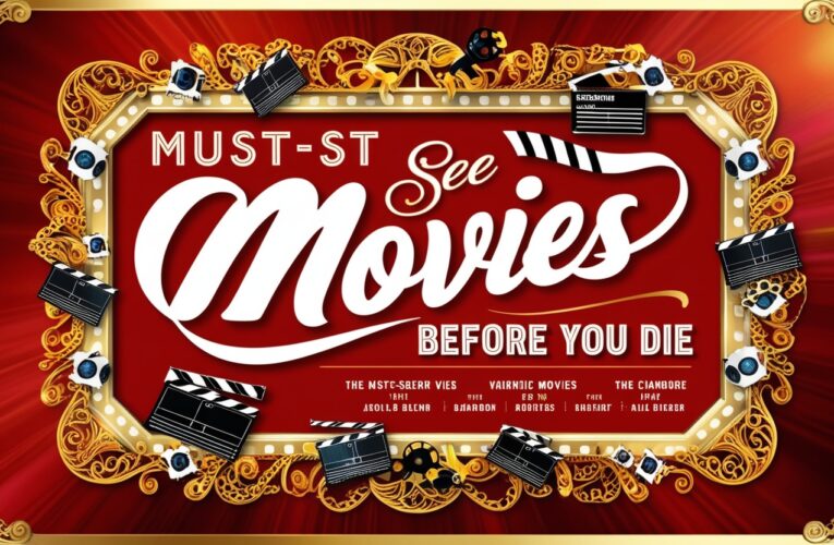 Must-See Movies Before You Die: The Ultimate Bucket List for Movie Lovers